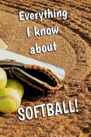 Cover of Everything I Know About Softball
