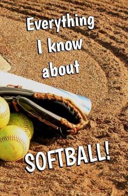 Book cover for Everything I Know About Softball