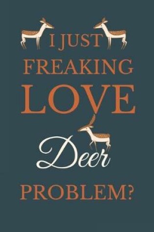 Cover of I Just Freakin Love Deer Problem?