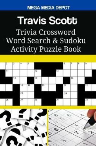 Cover of Travis Scott Trivia Crossword Word Search & Sudoku Activity Puzzle Book