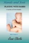 Book cover for Playing with Babies- mini book 2 Hands and Feet