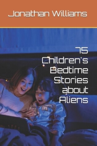 Cover of 75 Children's Bedtime Stories about Aliens