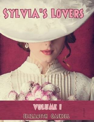 Book cover for Sylvia's Lovers : Volume I (Illustrated)