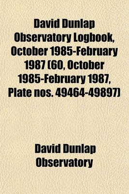 Book cover for David Dunlap Observatory Logbook, October 1985-February 1987 (60, October 1985-February 1987, Plate Nos. 49464-49897)