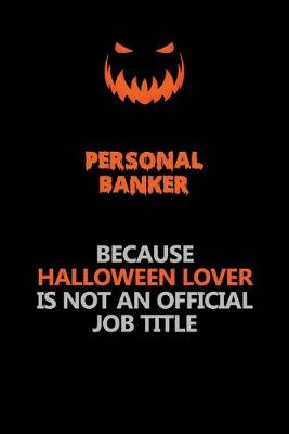 Book cover for Personal Banker Because Halloween Lover Is Not An Official Job Title