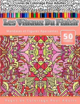 Book cover for Livres de Coloriage Pour Adultes Les Vitraux Du Plaisir