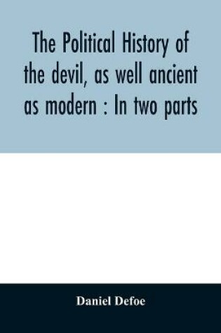 Cover of The political history of the devil, as well ancient as modern