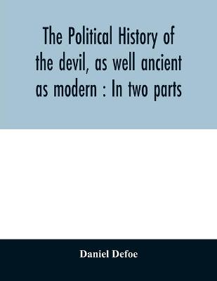 Book cover for The political history of the devil, as well ancient as modern