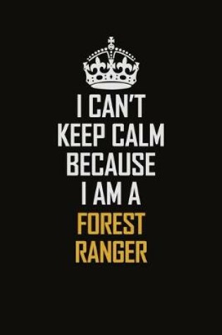 Cover of I Can't Keep Calm Because I Am A Forest Ranger