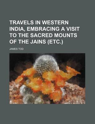 Book cover for Travels in Western India, Embracing a Visit to the Sacred Mounts of the Jains (Etc.)