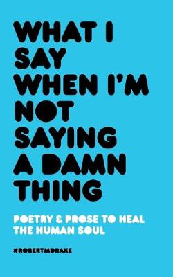 Book cover for What I Say When I'm Not Saying A Damn Thing