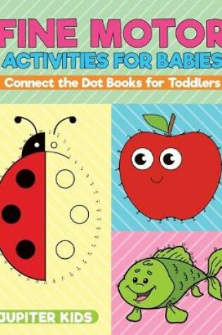 Cover of Fine Motor Activities for Babies - Connect the Dot Books for Toddlers