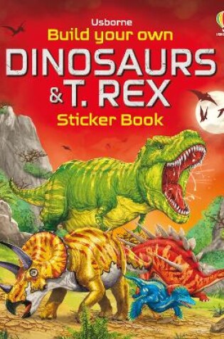 Cover of Build Your Own Dinosaurs and T. Rex Sticker Book