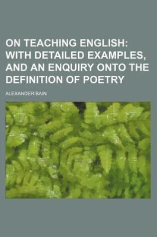 Cover of On Teaching English; With Detailed Examples, and an Enquiry Onto the Definition of Poetry