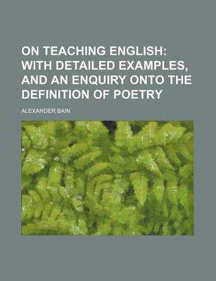 Book cover for On Teaching English; With Detailed Examples, and an Enquiry Onto the Definition of Poetry