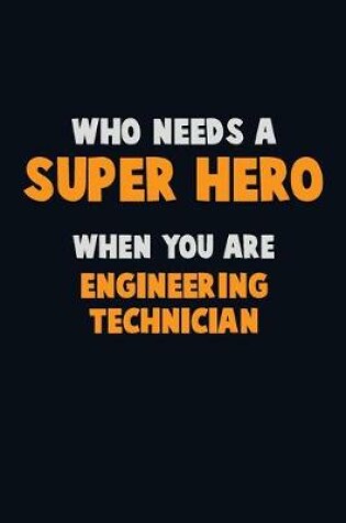 Cover of Who Need A SUPER HERO, When You Are Engineering technician