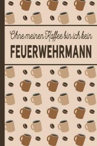 Cover of Ohne meinen Kaffee bin ich kein Feuerwehrmann