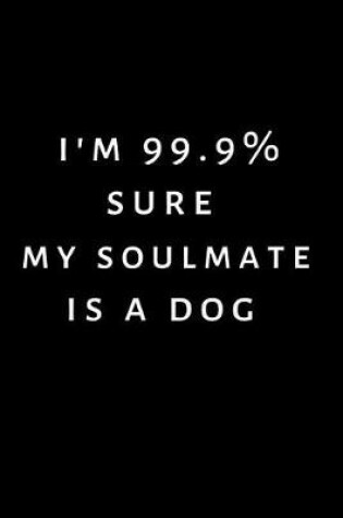 Cover of I'm 99.9% sure my soulmate is a dog