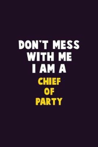 Cover of Don't Mess With Me, I Am A Chief of Party