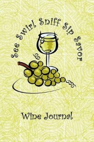 Cover of White Wine See Swirl Sniff Sip Savor Wine Tasting Review Journal