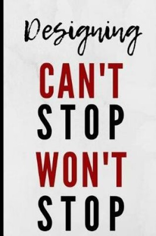 Cover of Designing Can't Stop Won't Stop