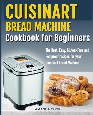 Book cover for Cuisinart Bread Machine Cookbook for beginners