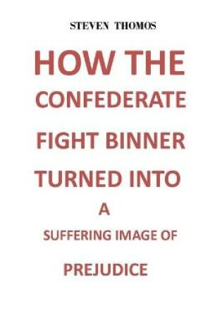 Cover of How the Confederate Fight Banner Turned Into a Suffering Image of Prejudice