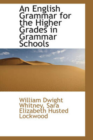 Cover of An English Grammar for the Higher Grades in Grammar Schools