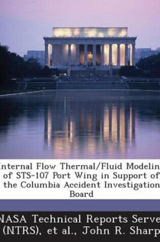 Cover of Internal Flow Thermal/Fluid Modeling of Sts-107 Port Wing in Support of the Columbia Accident Investigation Board