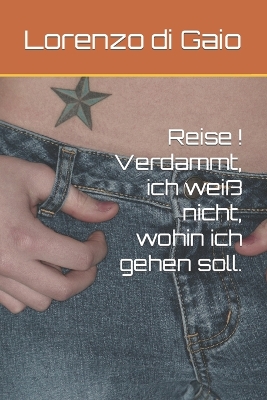 Book cover for Reise ! Verdammt, ich wei� nicht, wohin ich gehen soll.