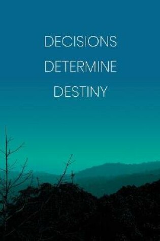 Cover of Inspirational Quote Notebook - 'Decisions Determine Destiny.' - Inspirational Journal to Write in - Inspirational Quote Diary