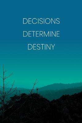 Book cover for Inspirational Quote Notebook - 'Decisions Determine Destiny.' - Inspirational Journal to Write in - Inspirational Quote Diary