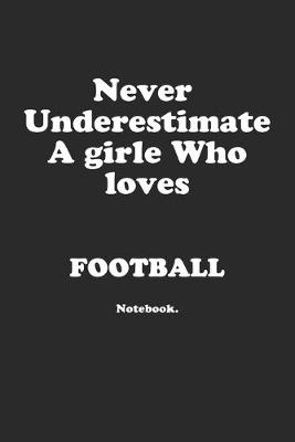 Book cover for Never Underestimate A Girl Who LovesFootball.