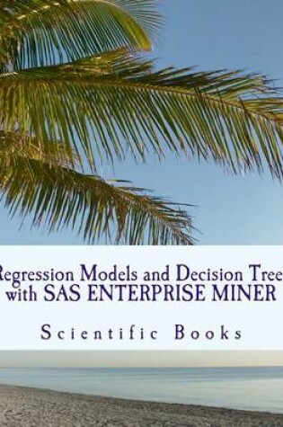 Cover of Regression Models and Decision Trees with SAS Enterprise Miner