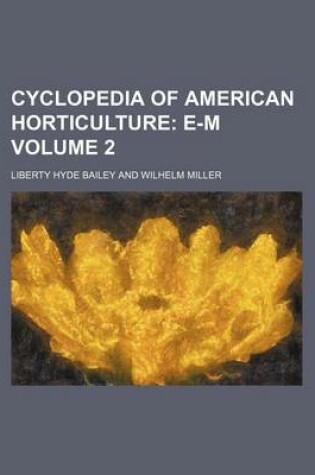 Cover of Cyclopedia of American Horticulture Volume 2; E-M