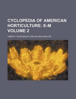 Book cover for Cyclopedia of American Horticulture Volume 2; E-M