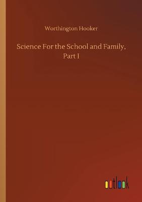 Book cover for Science For the School and Family, Part I