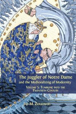 Book cover for The Juggler of Notre Dame and the Medievalizing of Modernity