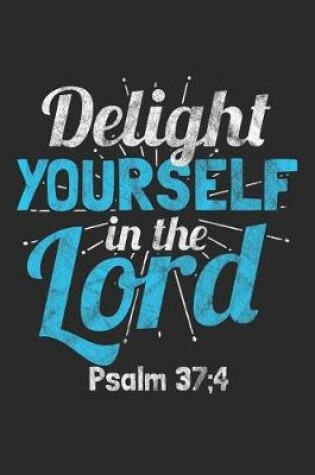 Cover of Delight Yourself in the Lord Psalm 37;4