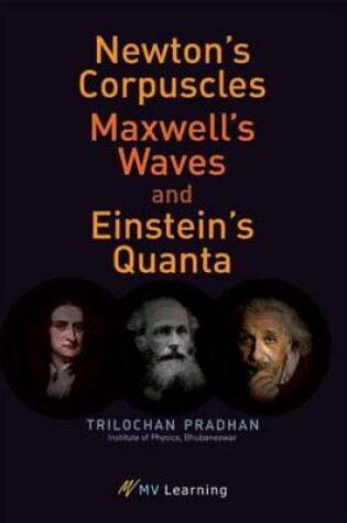 Cover of Newton's Corpuscles, Maxwell's Waves, and Einstein's Quanta