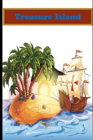 Cover of Treasure Island The Illustrated & Annotated Classic Unabridged Fiction, Fantasy, Adventure, Epic Novel