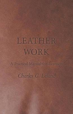 Book cover for Leather Work - A Practical Manual for Learners