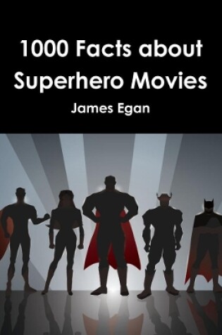 Cover of 1000 Facts about Superhero Movies