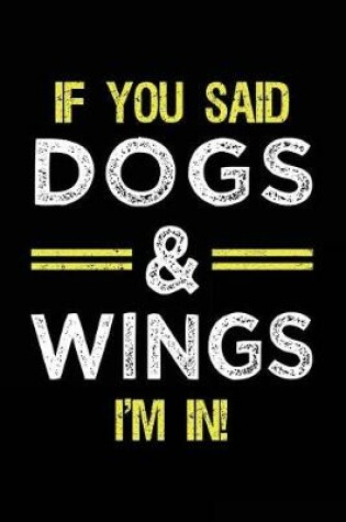 Cover of If You Said Dogs & Wings I'm In