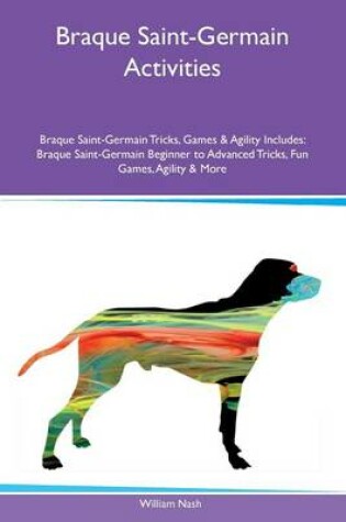Cover of Braque Saint-Germain Activities Braque Saint-Germain Tricks, Games & Agility Includes