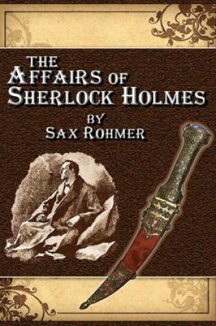 Cover of The Affairs of Sherlock Holmes * by Sax Rohmer