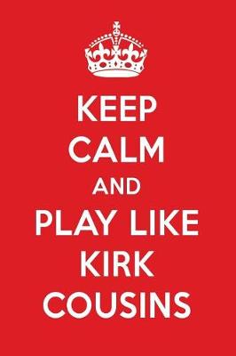 Book cover for Keep Calm and Play Like Kirk Cousins