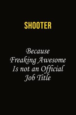 Book cover for shooter Because Freaking Awesome Is Not An Official Job Title