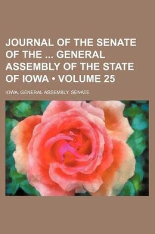 Cover of Journal of the Senate of the General Assembly of the State of Iowa (Volume 25 )