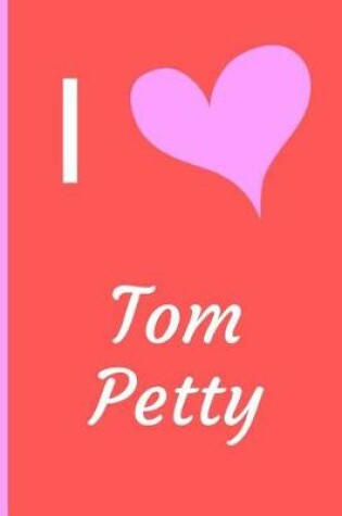 Cover of I Love Tom Petty